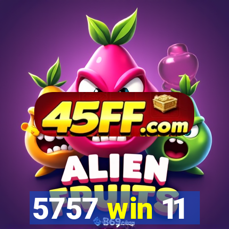 5757 win 11